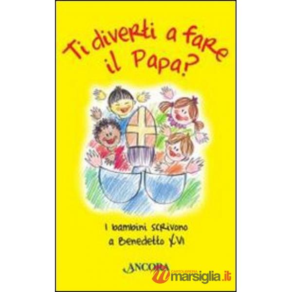 Ti diverti a fare il Papa? I bambini scrivono a Benedetto XVI