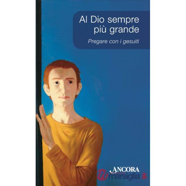 Al Dio sempre più grande. Pregare con i Gesuiti