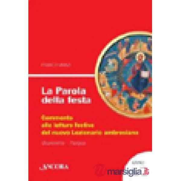 La parola della festa. Commento alle letture festive del nuovo lezionario ambrosiano. Anno A 2