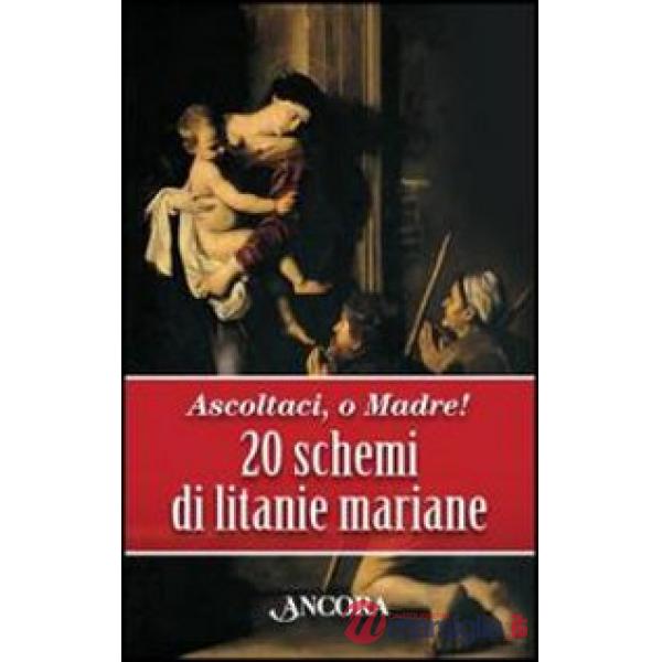 Ascoltaci, o Madre! 20 schemi di litanie mariane