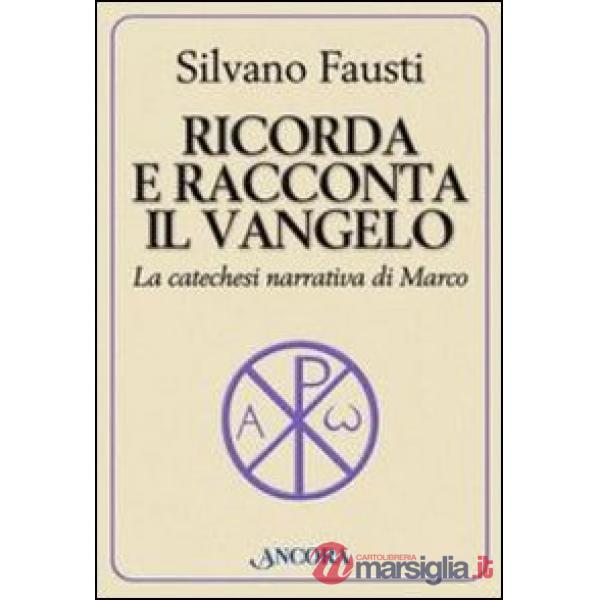 Ricorda e racconta il Vangelo. La catechesi narrativa di Marco
