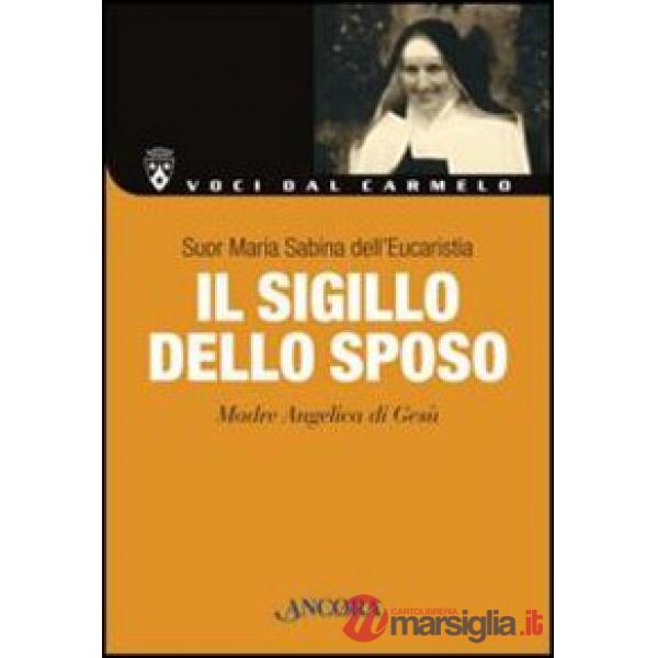 Sigillo dello sposo. Madre Angelica di Gesù (Il)