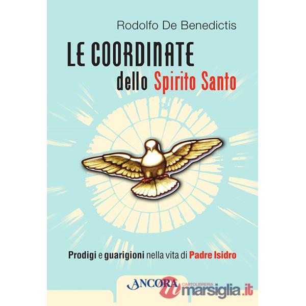 Coordinate dello Spirito Santo. Prodigi e guarigioni nella vita di padre Isidro (Le)