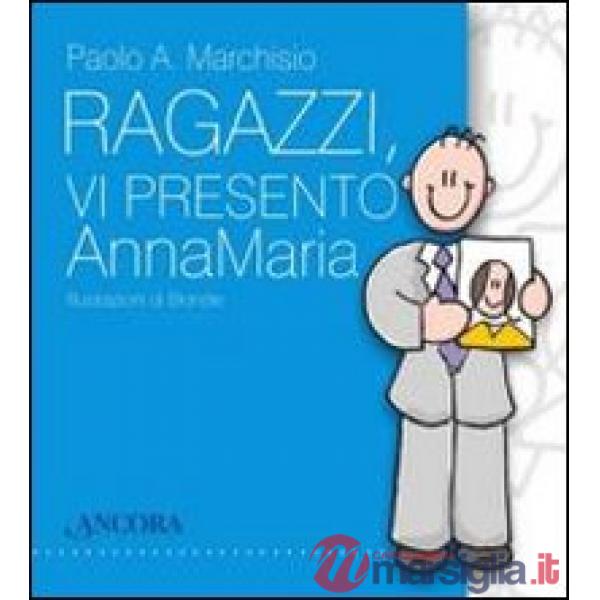 Ragazzi, vi presento Anna Maria