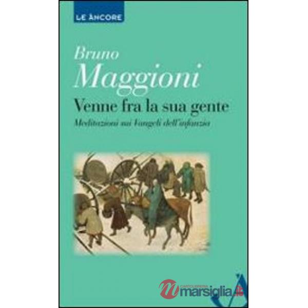 Venne fra la sua gente. Meditazione sui Vangeli dell'infanzia