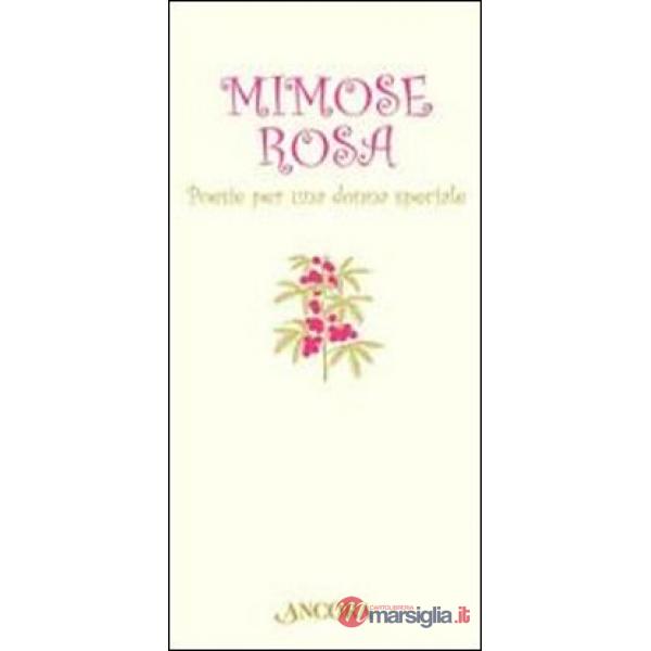 Mimose rosa. Poesie per una donna speciale