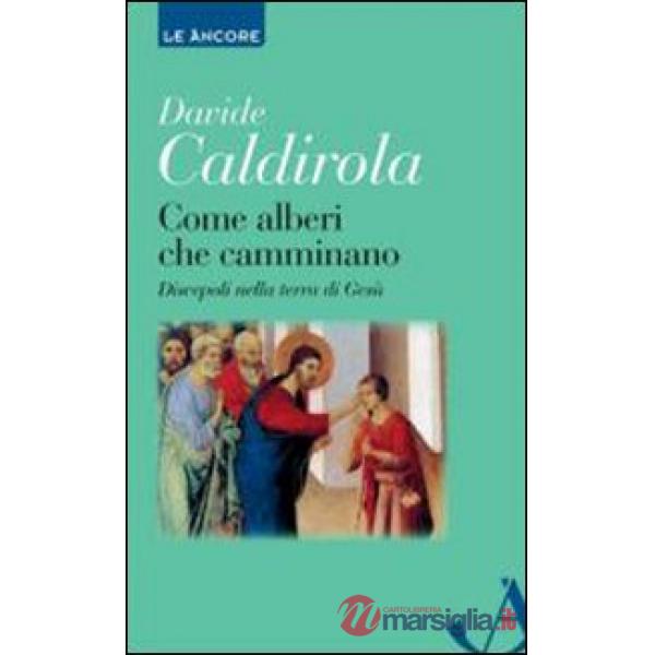 Come alberi che camminano. Discepoli nella terra di Gesù