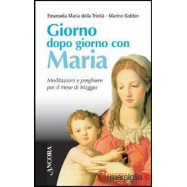 Giorno dopo giorno con Maria. Meditazioni e preghiere per il mese di maggio