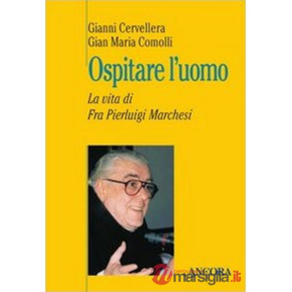 Ospitare l'uomo. La vita di fra Marchesi