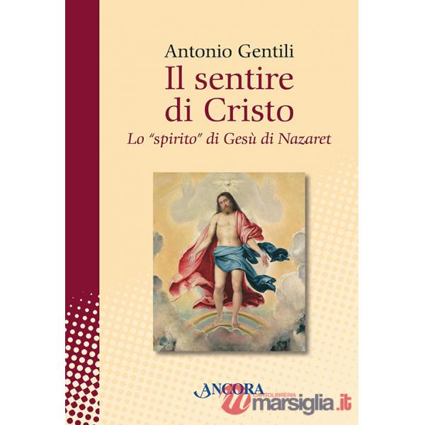 Sentire di Cristo. Lo «spirito» di Gesù di Nazaret (Il)