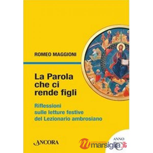 Parola che ci rende figli. Riflessioni sulle letture festive del lezionario ambrosiano. Anno C (La)