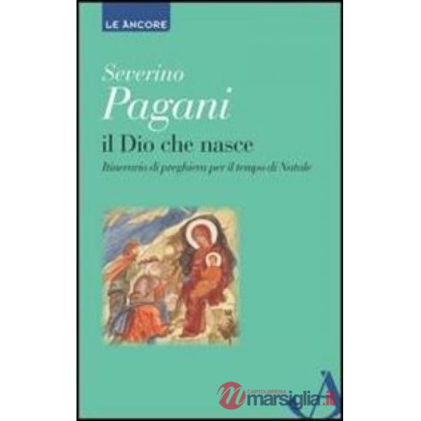Dio che nasce. Itinerario di preghiera per il tempo di Natale (Il)