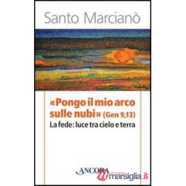 «Pongo il mio arco sulle nubi» (Ger 9,13). La fede: luce tra cielo e terra