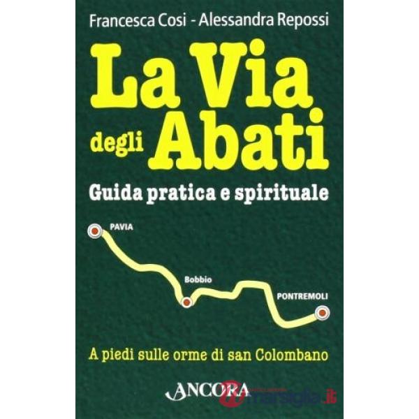 Via degli abati. Guida pratica e spirituale (La)