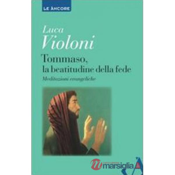 Tommaso, la beatitudine della fede. Meditazioni evangeliche
