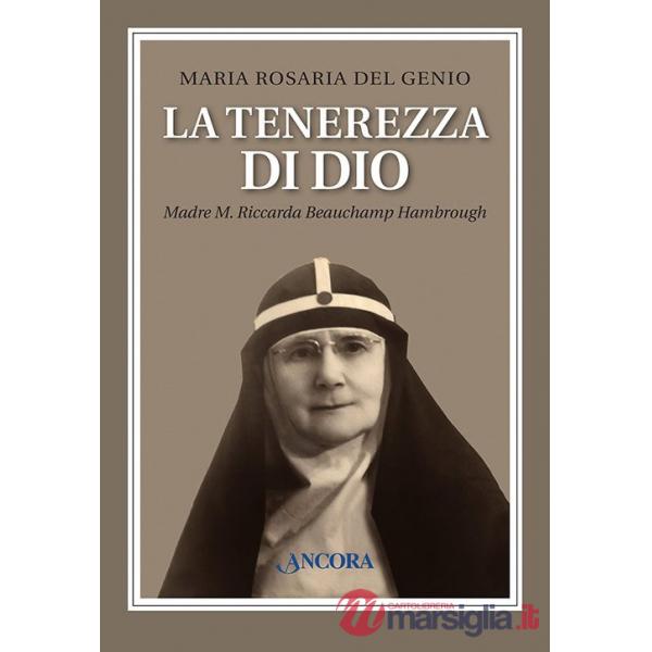 Tenerezza di Dio. Madre M. Riccarda Beauchamp Hambrough (La)