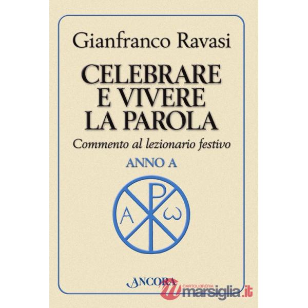 Celebrare e vivere la parola. Anno A. Commento al lezionario festivo