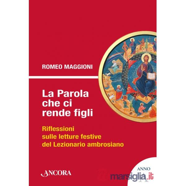 Parola che ci rende figli. Riflessioni sulle letture festive del lezionario ambrosiano. Anno A (La)