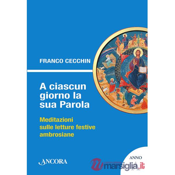 A ciascun giorno la sua Parola. Meditazioni sulle letture festive ambrosiane. Anno A