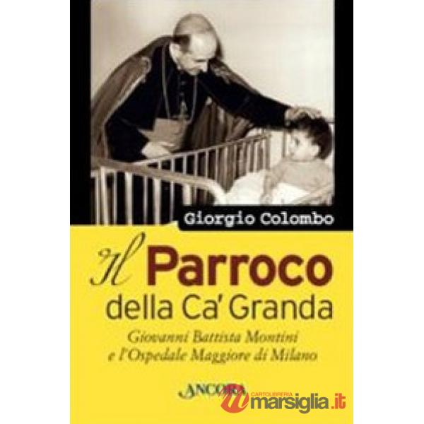 Parroco della Ca' Granda. Giovanni Battista Montini e l'Ospedale Maggiore di Milano (Il)