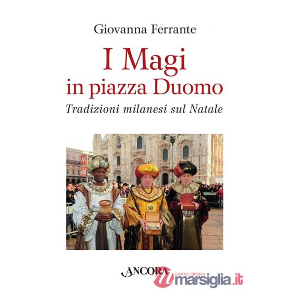 Magi in piazza Duomo. Tradizioni milanesi sul Natale (I)