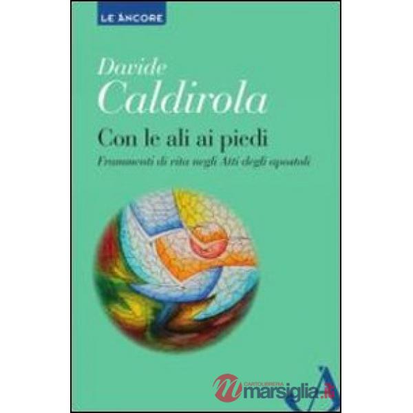 Con le ali ai piedi. Frammenti di vita negli Atti degli Apostoli