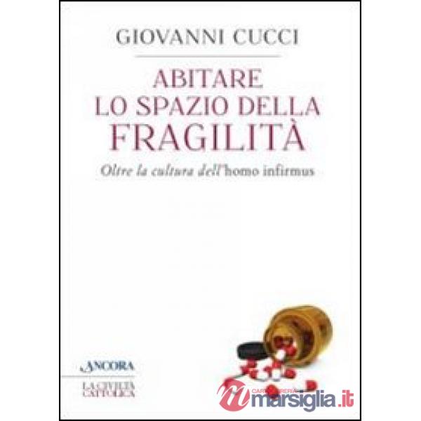 Abitare lo spazio della fragilità. Oltre la cultura dell'«homo infirmus»