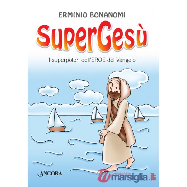SuperGesù. I superpoteri dell'eroe del Vangelo