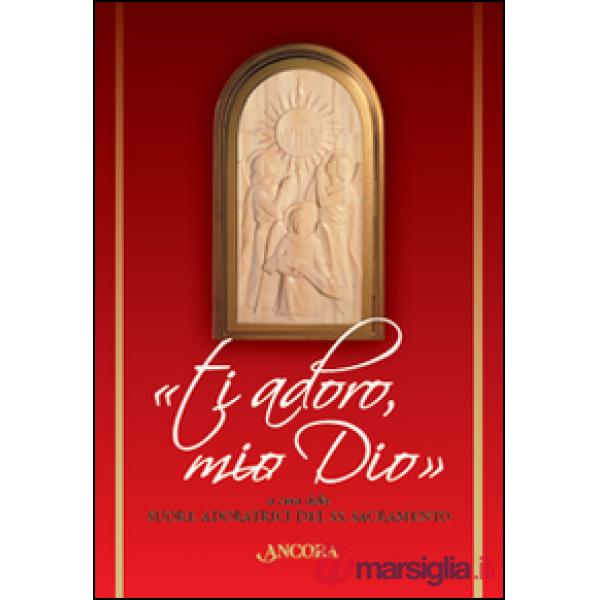 «Ti adoro, mio Dio»
