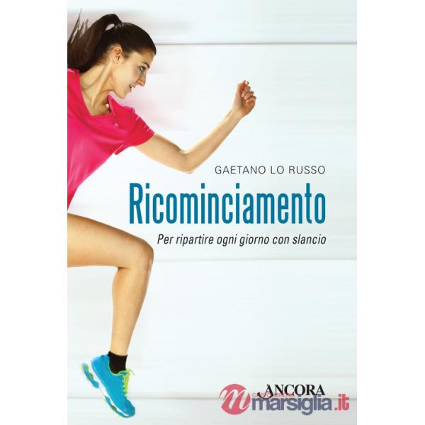 Ricominciamento. Per ripartire ogni giorno con slancio