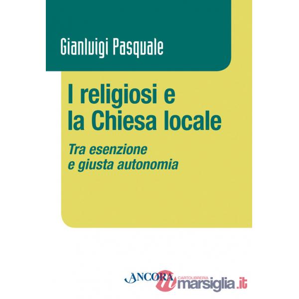 Religiosi e la Chiesa locale. Tra esenzione e giusta autonomia (I)