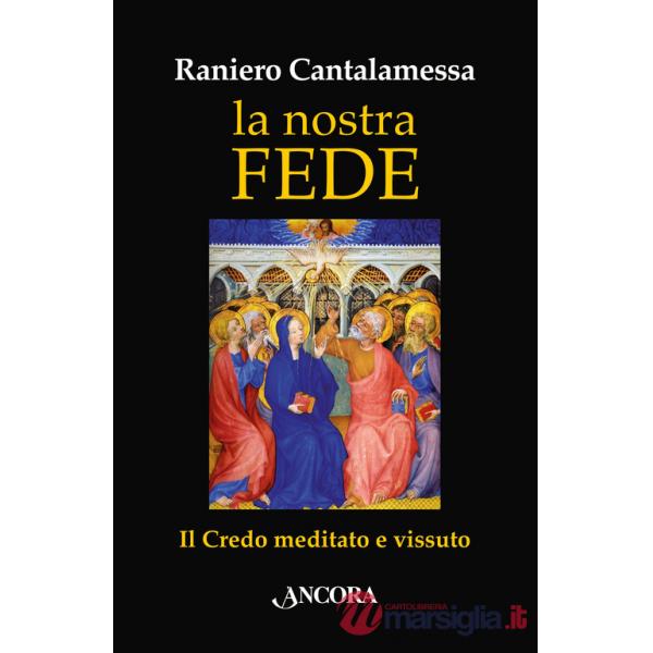 Nostra fede. Il credo meditato e vissuto (La)