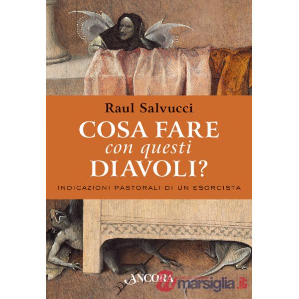 Cosa fare con questi diavoli? Indicazioni pastorali di un esorcista