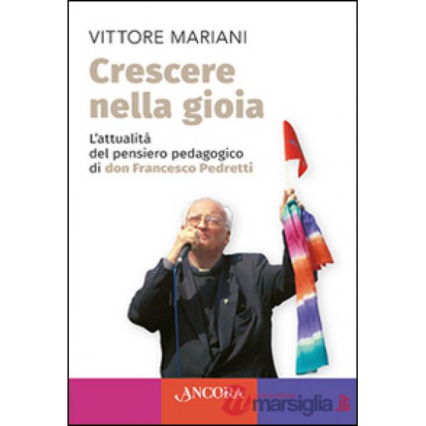 Crescere nella gioia. L'attualità del pensiero pedagogico di don Francesco Pedretti
