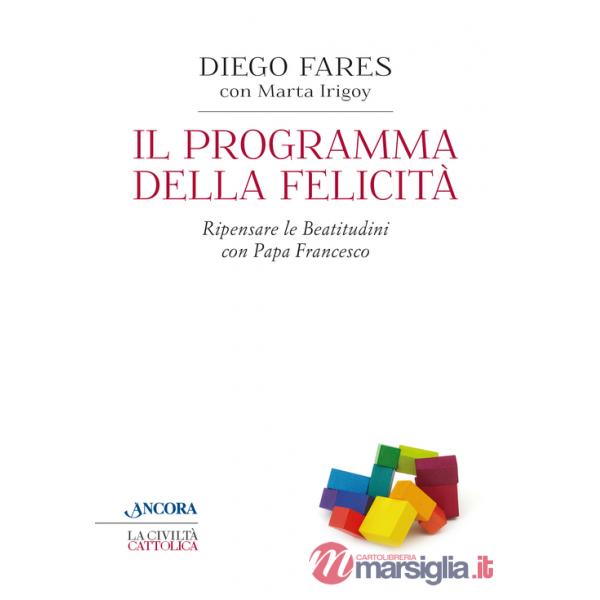 Programma della felicità. Ripensare le Beatitudini con papa Francesco (Il)
