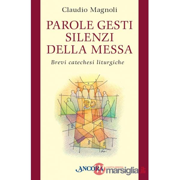 Parole, gesti, silenzi della messa. Brevi catechesi liturgiche