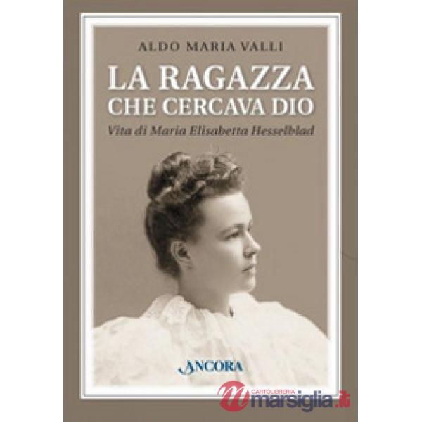 Ragazza che cercava Dio. Vita di Maria Elisabetta Hesselblad (La)
