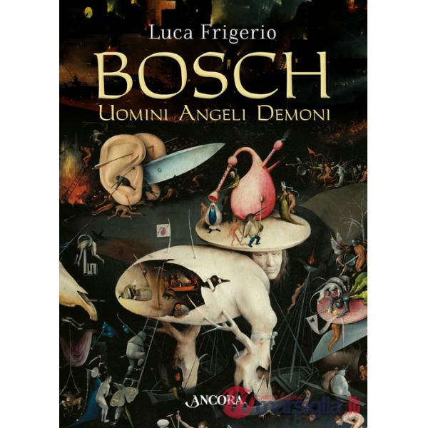 Bosch. Uomini angeli demoni