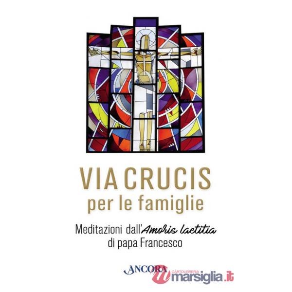 Via Crucis. Meditazioni di papa Francesco per le famiglie