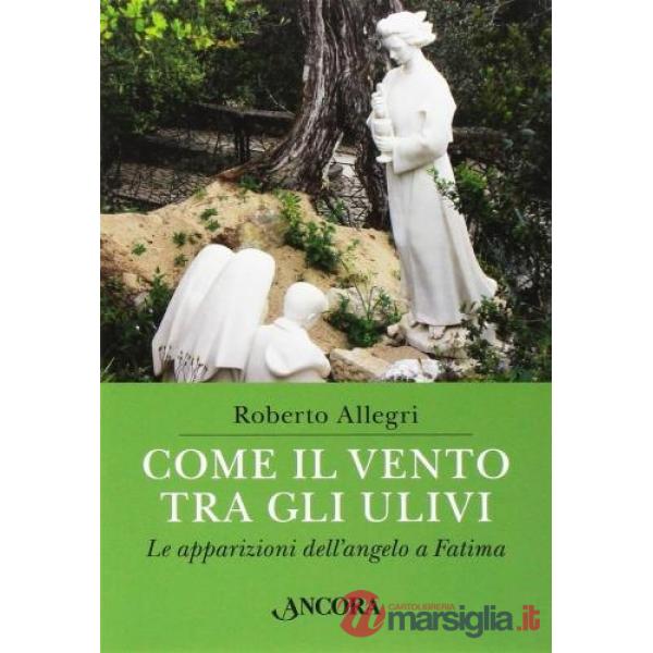 Come il vento tra gli ulivi. Le apparizioni dell'angelo a Fatima