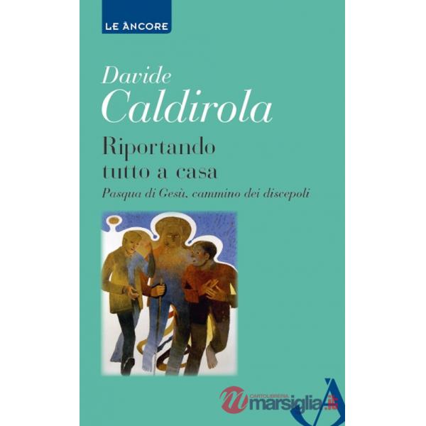 Riportando tutto a casa. Pasqua di Gesù, cammino dei discepoli