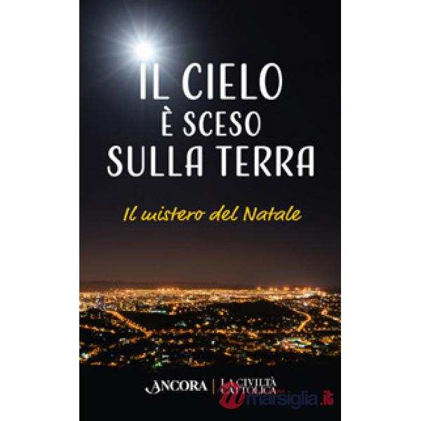 Cielo è sceso sulla terra. Il mistero di Natale (Il)