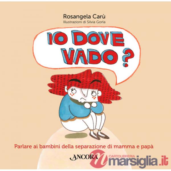 Io dove vado? Parlare ai bambini della separazione di mamma e papà