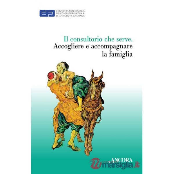 Consultorio che serve. Accogliere e accompagnare le famiglie (Il)