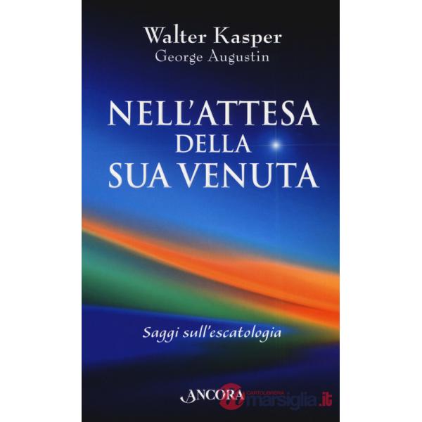Nell'attesa della sua venuta. Saggi sull'escatologia