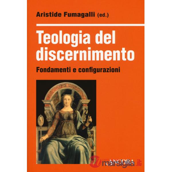 Teologia del discernimento. Fondamenti e configurazioni