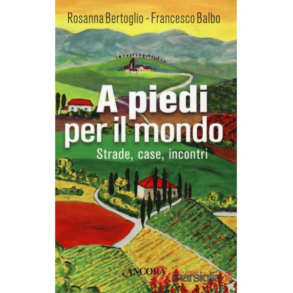 A piedi per il mondo. Strade, case, incontri