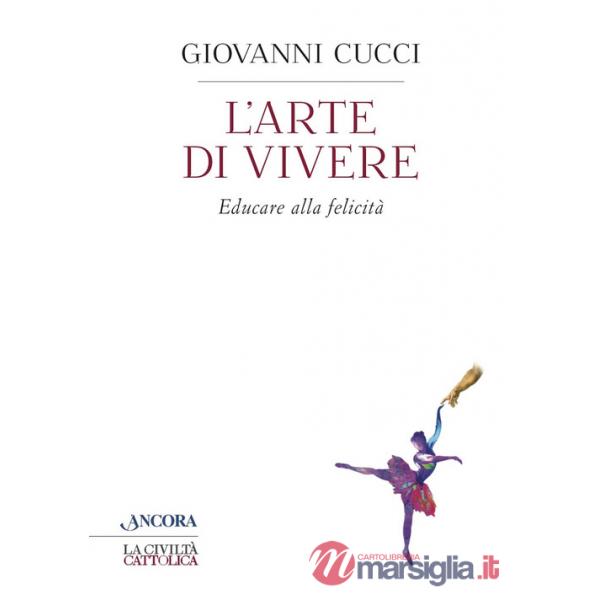 Arte di vivere. Educare alla felicità (L')