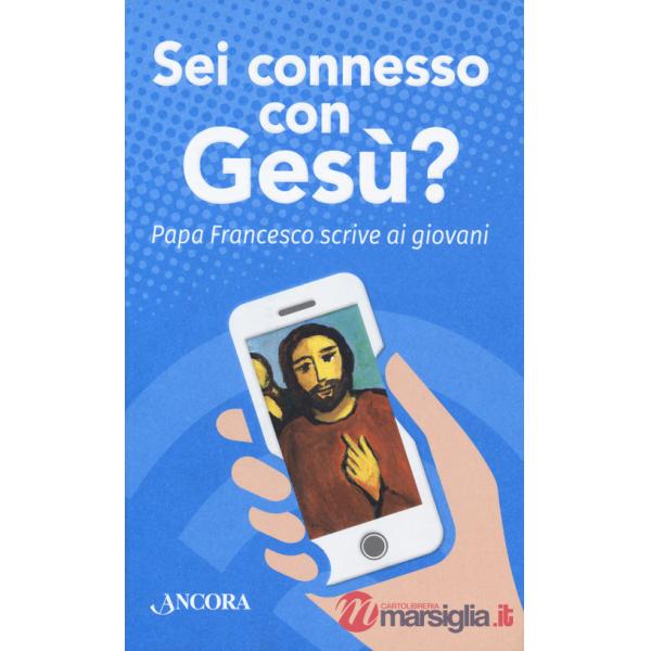 Sei connesso con Gesù? Papa Francesco scrive ai giovani