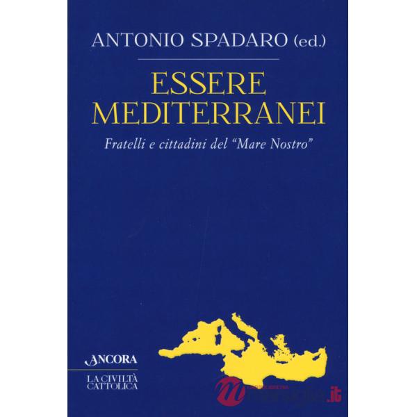 Essere mediterranei. Fratelli e cittadini del «Mare Nostro»